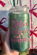 Relax we’re all crazy it’s not a competition Pre-Made Tumbler